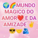 🌍🌈MUNDO MAGICO DO AMOR❤️ E DA AMIZADE ✌️😎🤝🫂
