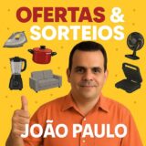 ofertas e sorteios João Paulo!
