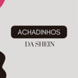 ACHADINHOS  DA SHEIN