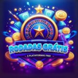 RODADAS GRÁTIS E PLATAFORMAS FREE