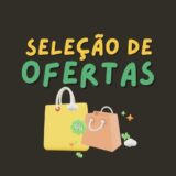 #01 Ofertas Selecionadas🛍