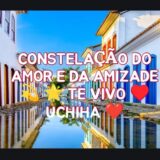 🌟💫 CONSTELAÇÃO DO AMOR 😍 E DA AMIZADE TE VIVO ❣️ UCHIHA ❣️ ❣️💫🌟❣️❣️❣️