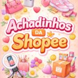 🔥Achadinhos da Shopee🔥