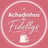 ACHADINHOS DA FIDELLYS 🛍️💖