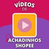 Vídeos de Achados Shopee
