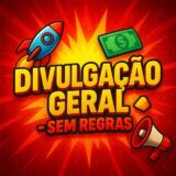 🚀 DIVULGAÇÃO GERAL – SEM REGRAS