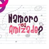 Namoro ou Amizade?