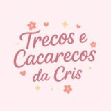 Trecos e Cacarecos da Cris