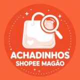 ACHADINHOS SHOPEE MAGÃO