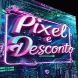 Pixel e Desconto 💰🔥